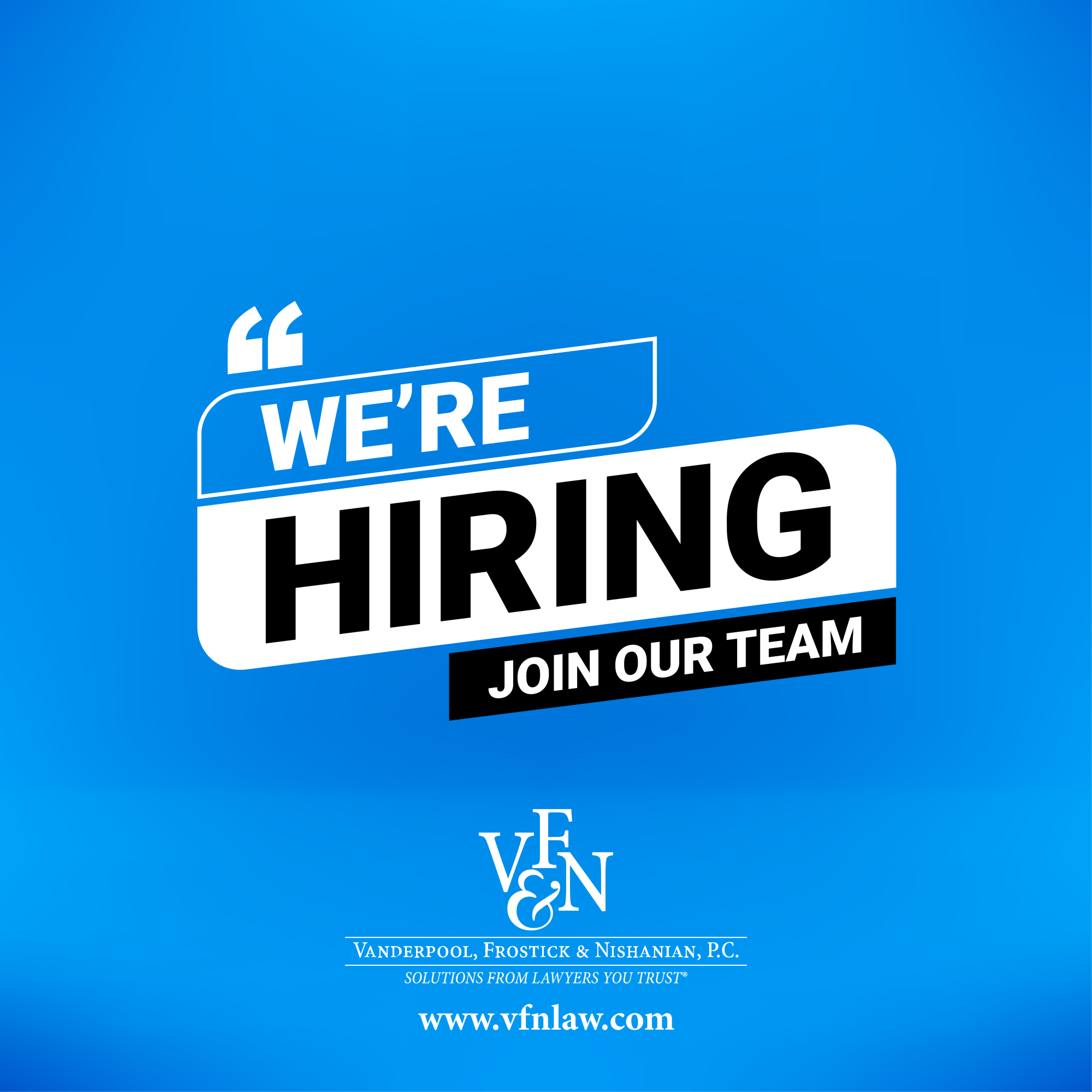 We're Hiring! Vanderpool, Frostick & Nishanian, PC